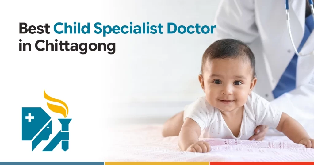 Best Child Specialist Doctor in Chittagong